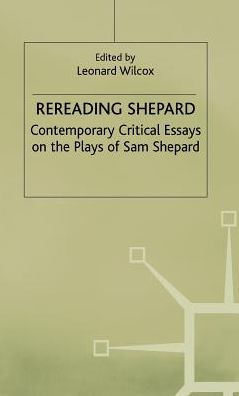 Rereading Shepard: Contemporary Critical Essays on the Plays of Sam Shepard