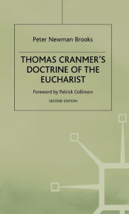 Title: Thomas Cranmer's Doctrine of the Eucharist: An Essay in Historical Development, Author: Peter Newman Brooks