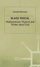 Blaise Pascal: Mathematician, Physicist and Thinker about God