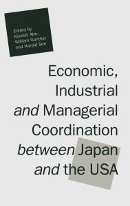 Title: Economic, Industrial and Managerial Coordination between Japan and the USA, Author: Kiyoshi Abe
