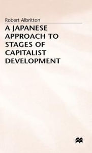 Title: A Japanese Approach to Stages of Capitalist Development, Author: Robert Albritton