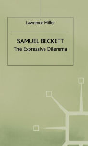Title: Samuel Beckett: The Expressive Dilemma, Author: Lawrence Miller