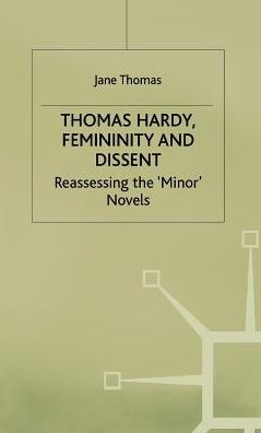 Thomas Hardy, Femininity and Dissent: Reassessing the 'Minor' Novels