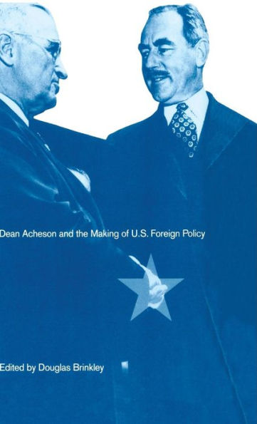 Dean Acheson and the Making of U.S. Foreign Policy