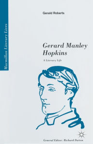 Title: Gerard Manley Hopkins: A Literary Life, Author: Gerald Roberts
