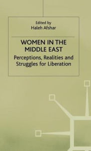 Title: Women in the Middle East: Perceptions, Realities and Struggles for Liberation, Author: Haleh Afshar
