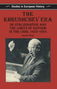 Title: The Khrushchev Era: De-Stalinization and the Limits of Reform in the USSR 1953-64, Author: Don Filtzer