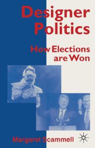 Title: Designer Politics: How Elections Are Won, Author: Margaret Scammell