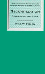 Title: Securitization: Redefining the Bank, Author: Paul W. Feeney