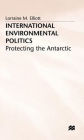 International Environmental Politics: Protecting the Antarctic