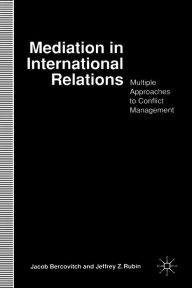 Title: Mediation in International Relations: Multiple Approaches to Conflict Management, Author: J. Bercovitch