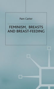 Title: Feminism, Breasts and Breast-Feeding, Author: P. Carter