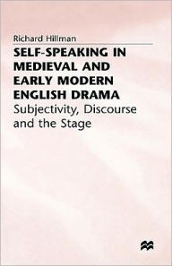 Title: Self-Speaking in Medieval and Early Modern English Drama: Subjectivity, Discourse and the Stage, Author: R. Hillman