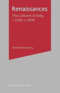 Title: Renaissances: The Cultures of Italy, 1300-1600 / Edition 1, Author: Richard MacKenney