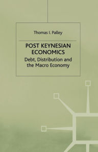 Title: Post Keynesian Economics: Debt, Distribution and the Macro Economy, Author: T. Palley