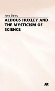 Title: Aldous Huxley and the Mysticism of Science, Author: J. Deery