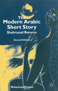 Title: The Modern Arabic Short Story: Shahrazad Returns / Edition 1, Author: M. Shaheen