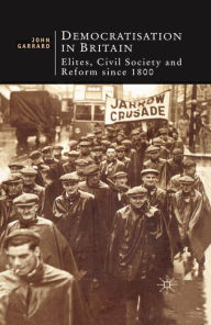 Title: Democratisation in Britain: Elites, Civil Society and Reform Since 1800, Author: John Garrard