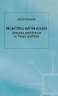 Fighting with Allies: America and Britain in Peace and War