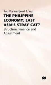 Title: The Philippine Economy: Stray Cat of East Asia?: Finance, Adjustment and Structure, Author: Rob Vos