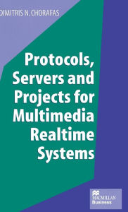 Title: Protocols, Servers and Projects for Multimedia Realtime Systems, Author: Dimitris N. Chorafas