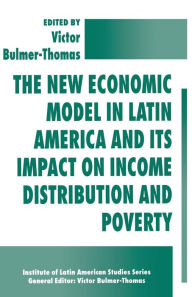 Title: The New Economic Model in Latin America and Its Impact on Income Distribution and Poverty, Author: Victor Bulmer-Thomas