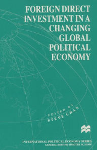 Title: Foreign Direct Investment in a Changing Global Political Economy, Author: Steve Chan