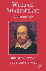 Title: William Shakespeare: A Literary Life, Author: Richard Dutton
