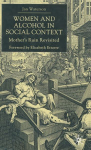 Title: Women and Alcohol in Social Context: Mother's Ruin Revisited, Author: J. Waterson