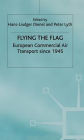 Flying the Flag: European Commercial Air Transport since 1945