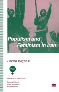 Title: Populism and Feminism in Iran: Women's Struggle in a Male-Defined Revolutionary Movement, Author: Haideh Moghissi