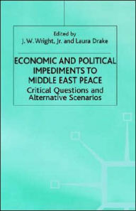 Title: Economic and Political Impediments to Middle East Peace: Critical Questions and Alternative Scenarios, Author: Kenneth A. Loparo