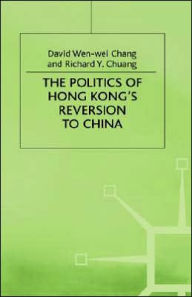 Title: The Politics of Hong Kong's Reversion to China, Author: D. Wen-Wei Chang