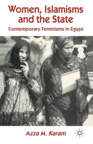 Title: Women, Islamisms and the State: Contemporary Feminisms in Egypt, Author: A. Karam