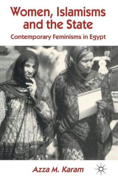 Women, Islamisms and the State: Contemporary Feminisms in Egypt