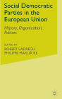 Social Democratic Parties in the European Union: History, Organization, Policies