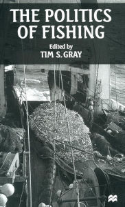Title: The Politics of Fishing, Author: Tim S. Gray