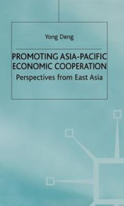 Title: Promoting Asia-Pacific Economic Cooperation: Perspectives from East Asia, Author: Y. Deng