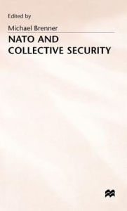 Title: Nato and Collective Security, Author: Michael J. Brenner