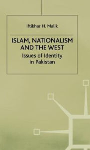 Title: Islam, Nationalism and the West: Issues of Identity in Pakistan, Author: I. Malik