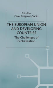 Title: The European Union and Developing Countries: The Challenges of Globalization, Author: C. Cosgrove-Sacks
