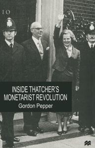 Title: Inside Thatcher's Monetarist Revolution, Author: Gordon Pepper