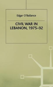 Title: Civil War in Lebanon, 1975-92, Author: E. O'Ballance