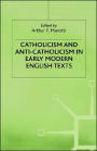 Catholicism and Anti-Catholicism in Early Modern English Texts