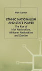 Ethnic Nationalism and State Power: The Rise of Irish Nationalism, Afrikaner Nationalism and Zionism