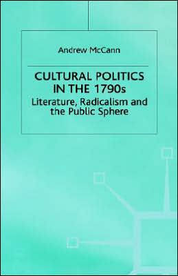 Cultural Politics in the 1790s: Literature, Radicalism and the Public Sphere