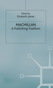 Title: Macmillan: A Publishing Tradition, 1843-1970, Author: E. James