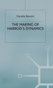 Title: The Making of Harrod's Dynamics, Author: D. Besomi