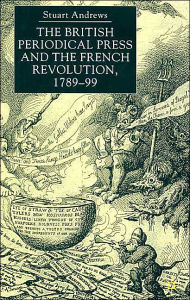 Title: The British Periodical Press and the French Revolution 1789-99, Author: S. Andrews
