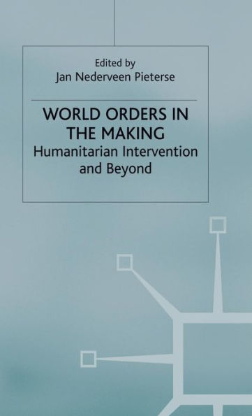 World Orders in the Making: Humanitarian Intervention and Beyond
